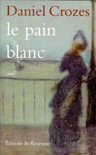 Le pain blanc - Daniel Crozes - Livre