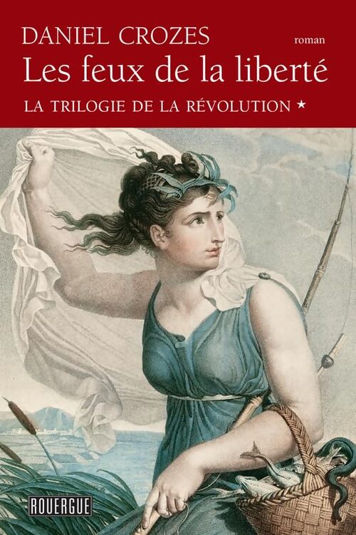 Les Feux de la liberté : La trilogie de la Révolution - Daniel Crozes - Livre