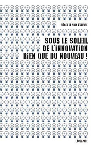Sous le soleil de l'innovation rien que du nouveau ! / Innovation scientifreak : la biologie de synthèse - Pièces Et Main D'Oeuvre - Livre