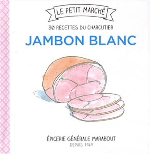 Jambon blanc : 30 recettes du charcutier - Frédérique Chartrand - Livre