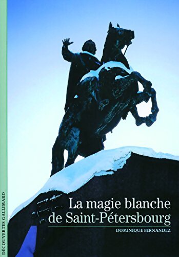 La magie blanche de Saint-Pétersbourg - Dominique Fernandez - Livre