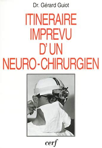 Itinéraire imprévu d'un neuro-chirurgien - Gérard Guiot - Livre
