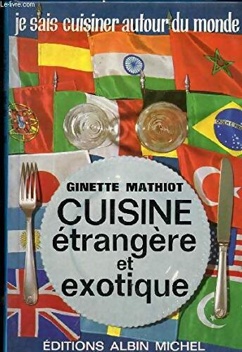 La cuisine étrangère et exotique. Je sais cuisiner autour du monde - Ginette Mathiot - Livre