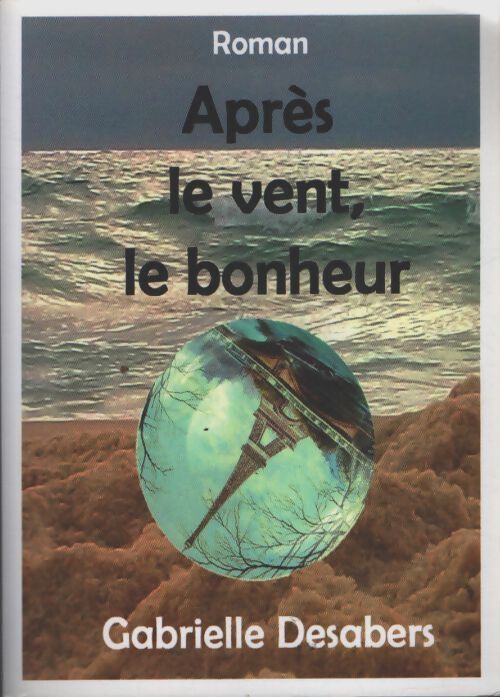 Après le vent, le bonheur - Gabrielle Desabers - Livre