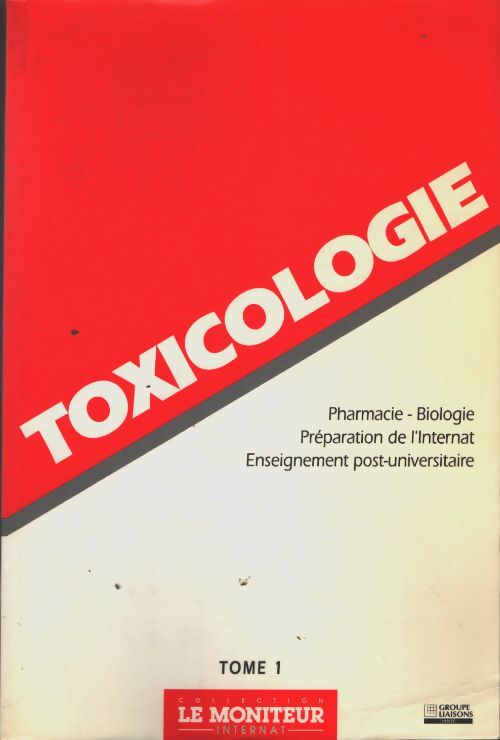 Toxicologie : Pharmacie - biologie - préparation de l'internat - enseignement post-universitaire tome 1 / collection le moniteur internat. - Collectif - Livre
