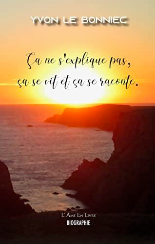 Ca ne s'explique pas ça se vit et ça se raconte - Benoît Le Gall - Livre