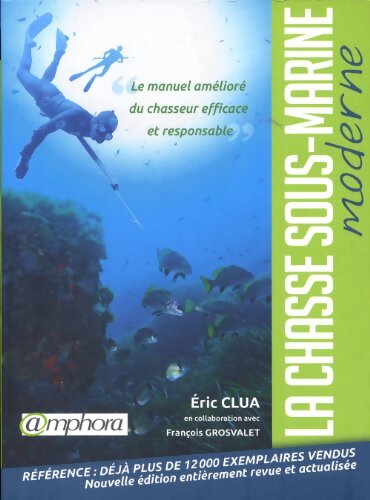 La chasse sous-marine moderne : Le manuel amélioré du chasseur efficace et responsable - François Grosvalet - Livre