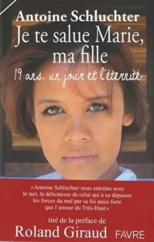 Je te salue Marie ma fille - Antoine Schluchter - Livre
