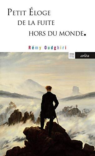 Petit éloge de la fuite hors du monde - Remy Oudghiri - Livre