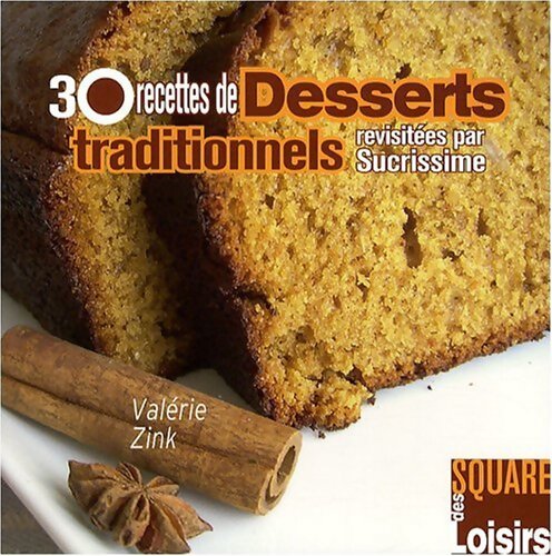 30 Recettes de Desserts traditionnels revisitées par Sucrissime - Valérie Zink - Livre