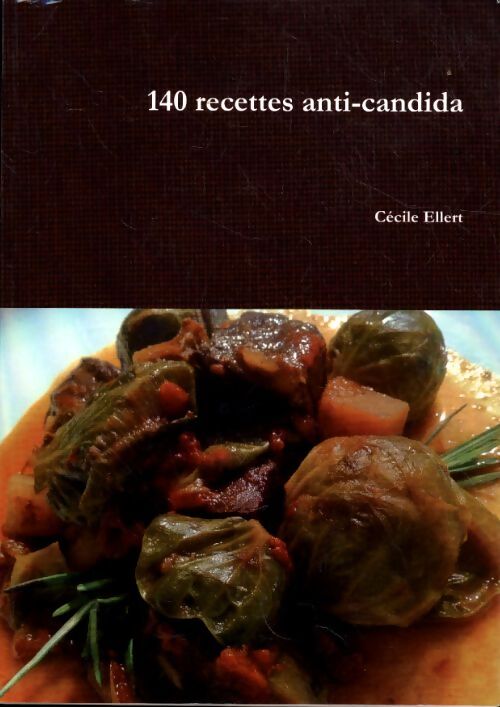 140 recettes anti-candida - Cécile Ellert - Livre