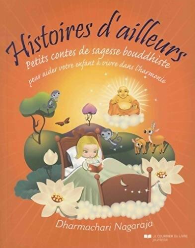 Histoires d'ailleurs - Petits contes de sagesse bouddhiste - Dharmachari Nagaraja - Livre
