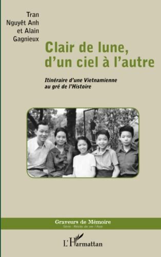 Clair de lune d'un ciel à l'autre : Itinéraire d'une Vietnamienne au gré de l'Histoire - Alain Gagnieux - Livre