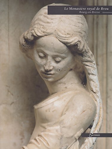Le monastère royal de Brou Bourg-en-Bresse - Marie-Anne Sarda - Livre
