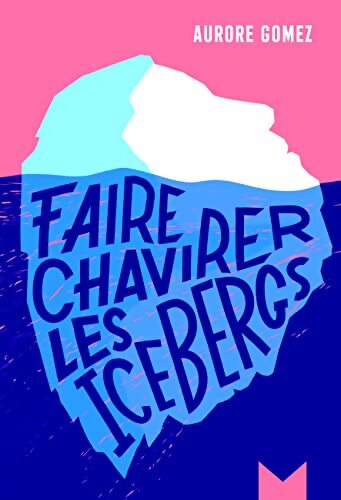 Faire chavirer les icebergs - Aurore Gomez - Livre