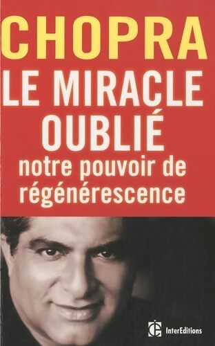 Le miracle oublié : Notre pouvoir de régénérescence: Restaurer le lien entre le corps et l'âme - Deepak Chopra - Livre