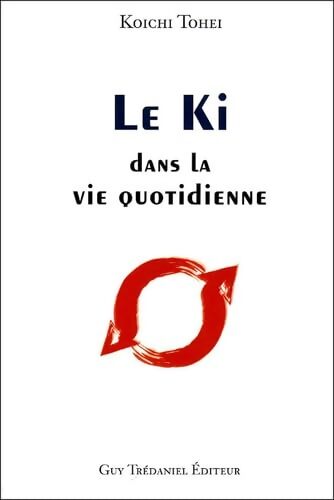 Le Ki dans la vie quotidienne - Tohei Koichi - Livre