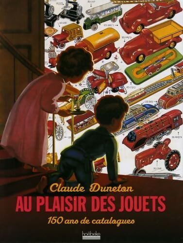 Au plaisir des jouets : 150 ans de catalogues - Claude Duneton - Livre