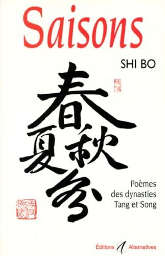 Saisons. Poèmes des dynasties Tang et Song - Shi Bo - Livre