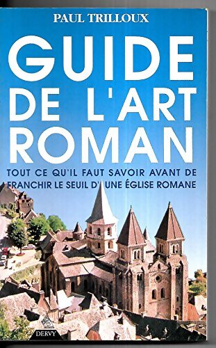 Guide de l'art roman : Tout ce qu'il faut savoir avant de franchir Seuil GF d'une église romane - Paul Trilloux - Livre