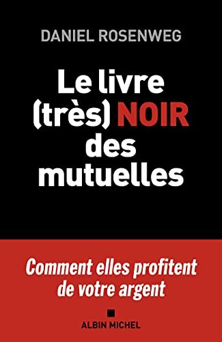 Le Livre  noir des mutuelles - Daniel Rosenweg - Livre