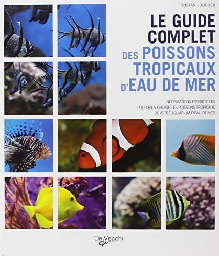 Le guide complet des poissons tropicaux d'eau de mer - Tristan Lougher - Livre