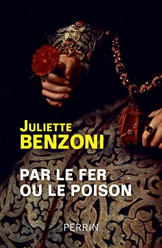 Par le fer ou le poison - Juliette Benzoni - Livre