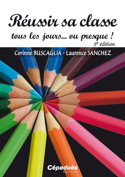 Réussir sa classe tous les jours ou presque ! - Laurence Sanchez - Livre