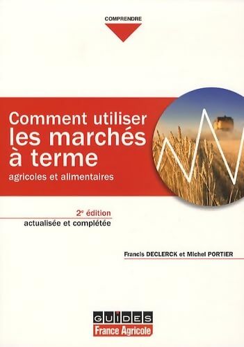 Comment utiliser les marchés à terme agricoles et alimentaires : Principe et mises en oeuvre - Michel Portier - Livre