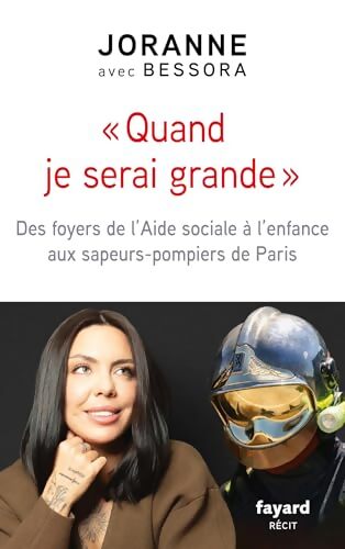 Quand je serai grande : Des foyers de l'Aide sociale à l'enfance aux sapeurs-pompiers de Paris - Joranne - Livre