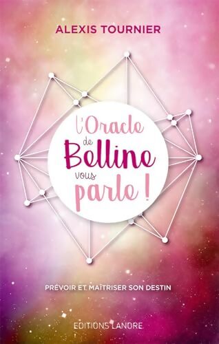 L'Oracle de Belline vous parle ! Prévoir et maîtriser son destin - Alexis Tournier - Livre