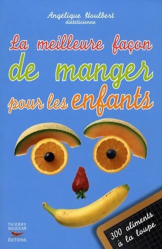 Meilleure Façon de Manger - les Meilleurs aliments pour vos enfants - Angélique Houlbert - Livre