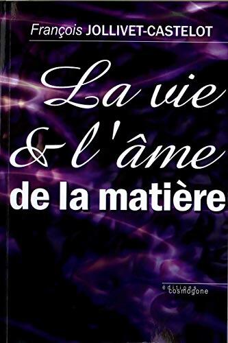 La vie et l'âme de la matière - François Jollivet-Castelot - Livre