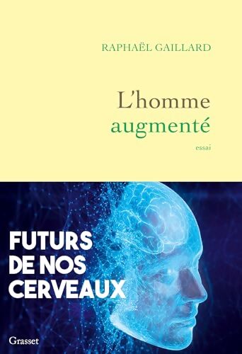 L'homme augmenté : Futurs de nos cerveaux - Raphaël Gaillard - Livre