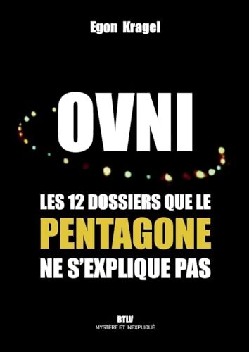 OVNI les 12 dossiers que le Pentagone ne s'explique pas - Egon KRAGEL - Livre