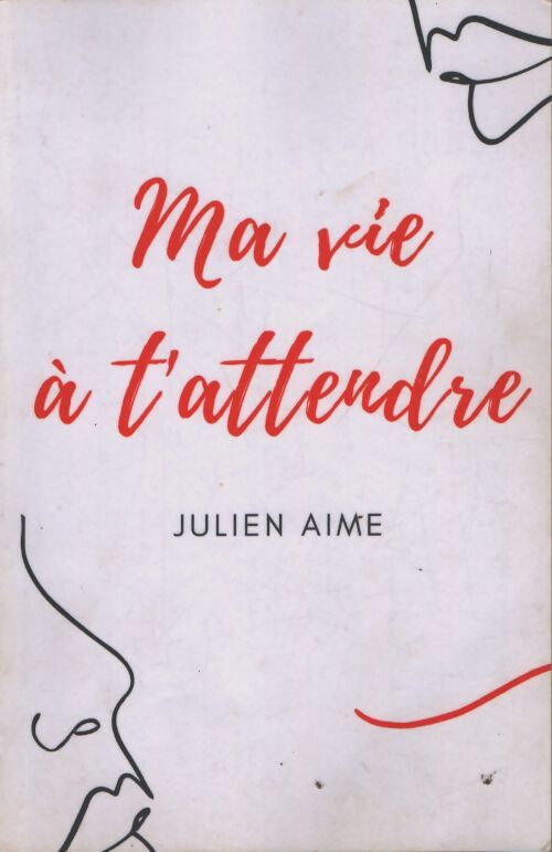 Ma vie à t'attendre - Julien Aime - Livre