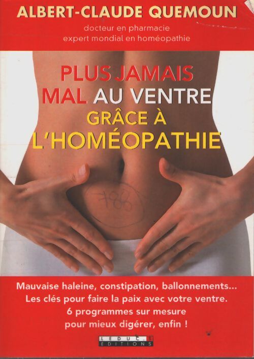 Plus jamais mal au ventre avec l'homéopathie : Mauvaise haleine constipation ballonements ... Les clés pour faire la paix - Albert-Claude Quemoun - Livre
