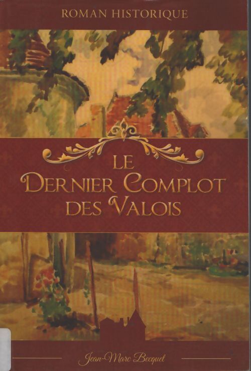 Le dernier complot des valois - Jean-Marc Becquet - Livre