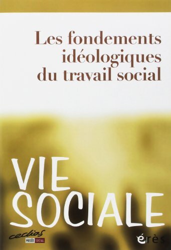 Vie sociale 04 - Les fondements idéologiques du travail social - Collectif - Livre