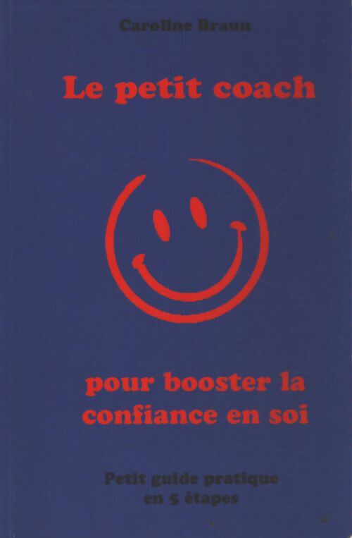 Le petit coach pour booster la confiance en soi : Petit guide en 5 étapes - Caroline Braun - Livre