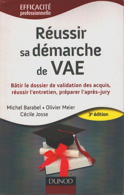 Réussir sa démarche de vae : Bâtir le dossier de validation des acquis réussir l'entretien préparer l'après-jury - Michel Barabel - Livre