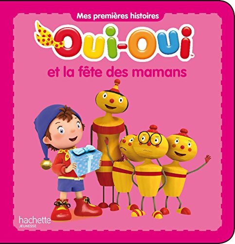 Oui-Oui et la fête des mamans - Hachette - Livre
