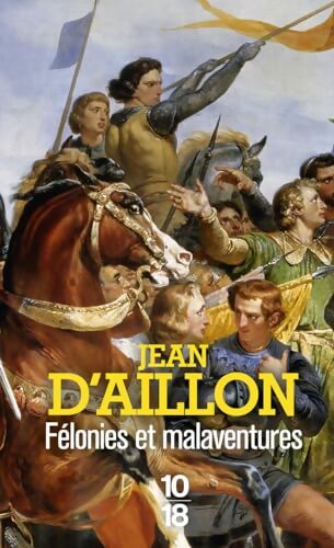 Félonies et malaventures - Jean D'Aillon - Livre