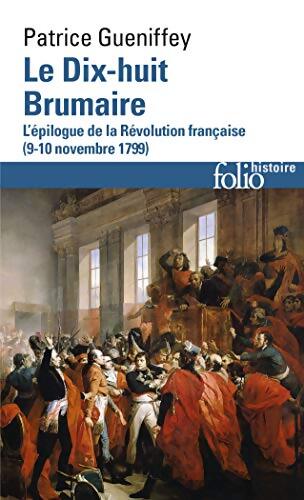 Le Dix-huit Brumaire : L'épilogue de la Révolution française - Patrice Gueniffey - Livre