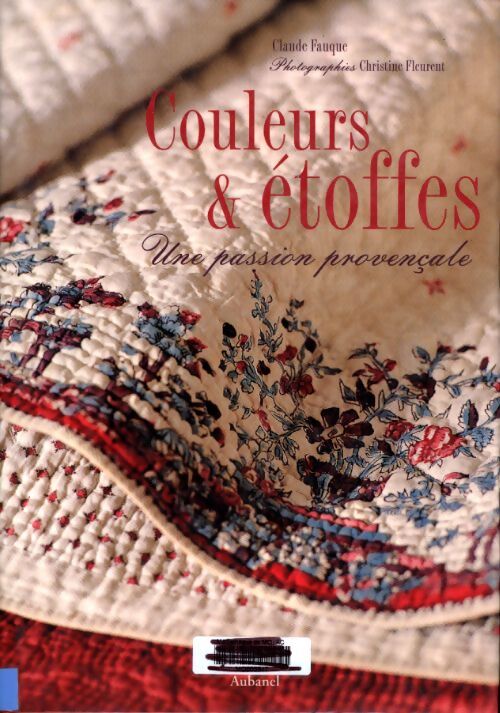 Couleurs et étoffes : Une passion provençale - Christine Fleurent - Livre