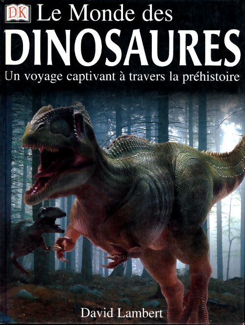 Le monde des dinosaures. Un voyage captivant à travers la péhistoire - David Lambert - Livre