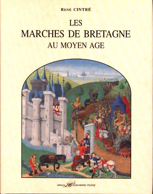 Les marches de Bretagne au moyen age : Économie guerre et société en pays de frontière - René Cintré - Livre