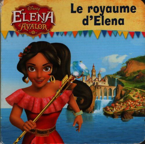 Elena d'Avalor : Le royaume d'Elena - Collectif - Livre