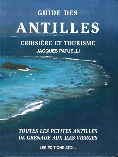 Guide des Antilles - croisière et tourisme - Jacques Patuelli - Livre