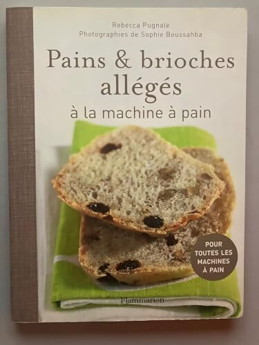 Pains et brioches allégés à la machine à pain - Rébecca Pugnale - Livre